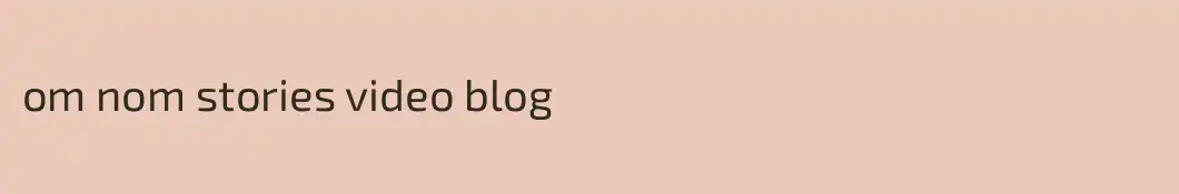 om nom stories video blog